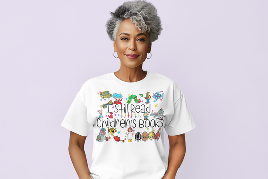 I Still Read Children's Books Regular & Plus Long or Short Sleeve Tee