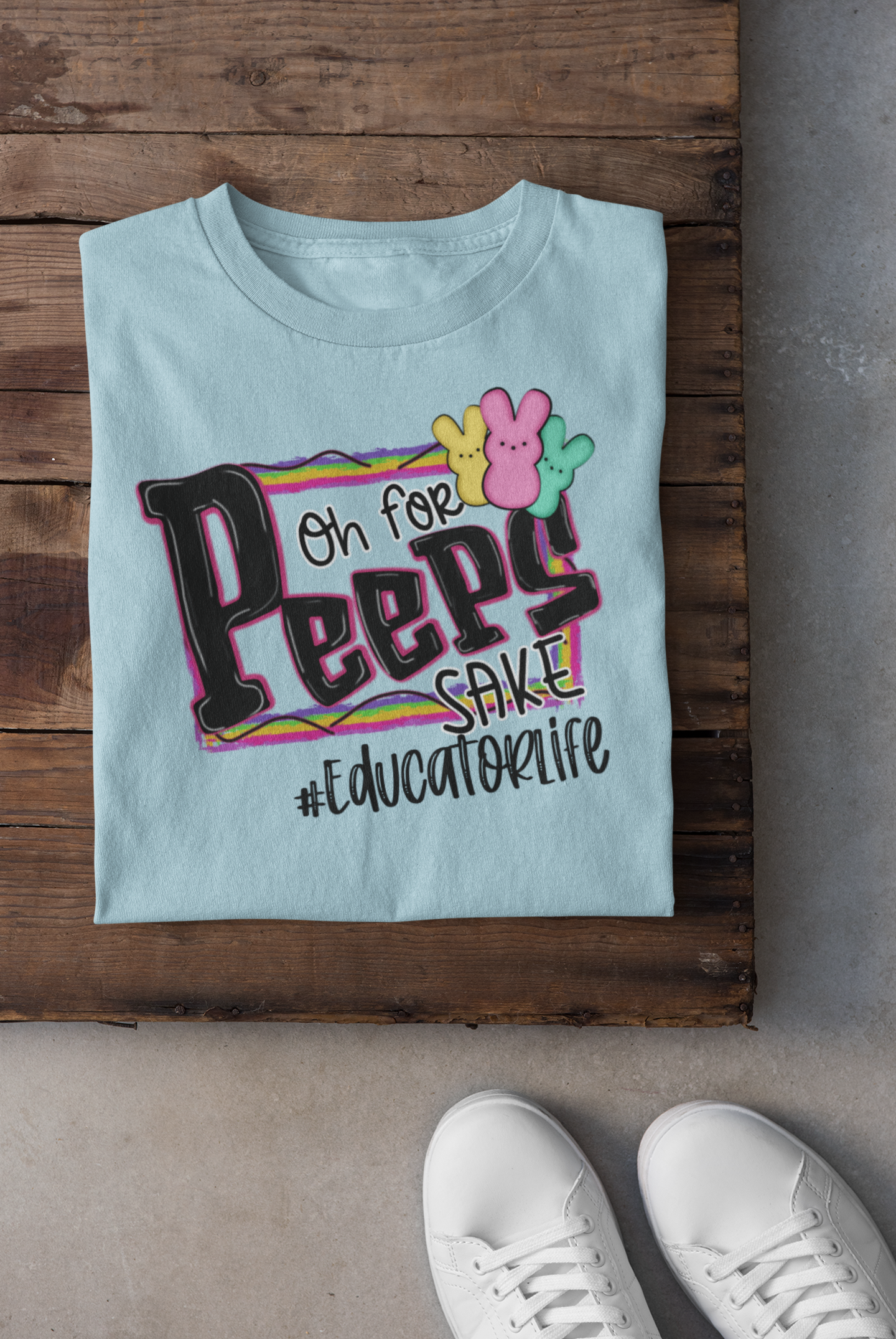 Oh For Peeps Sake #Educator Life Regular & Plus Long or Short Sleeve Graphic Tee