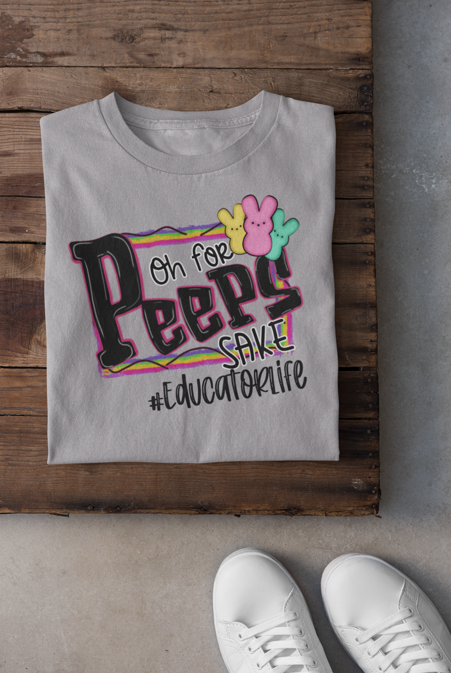 Oh For Peeps Sake #Educator Life Regular & Plus Long or Short Sleeve Graphic Tee