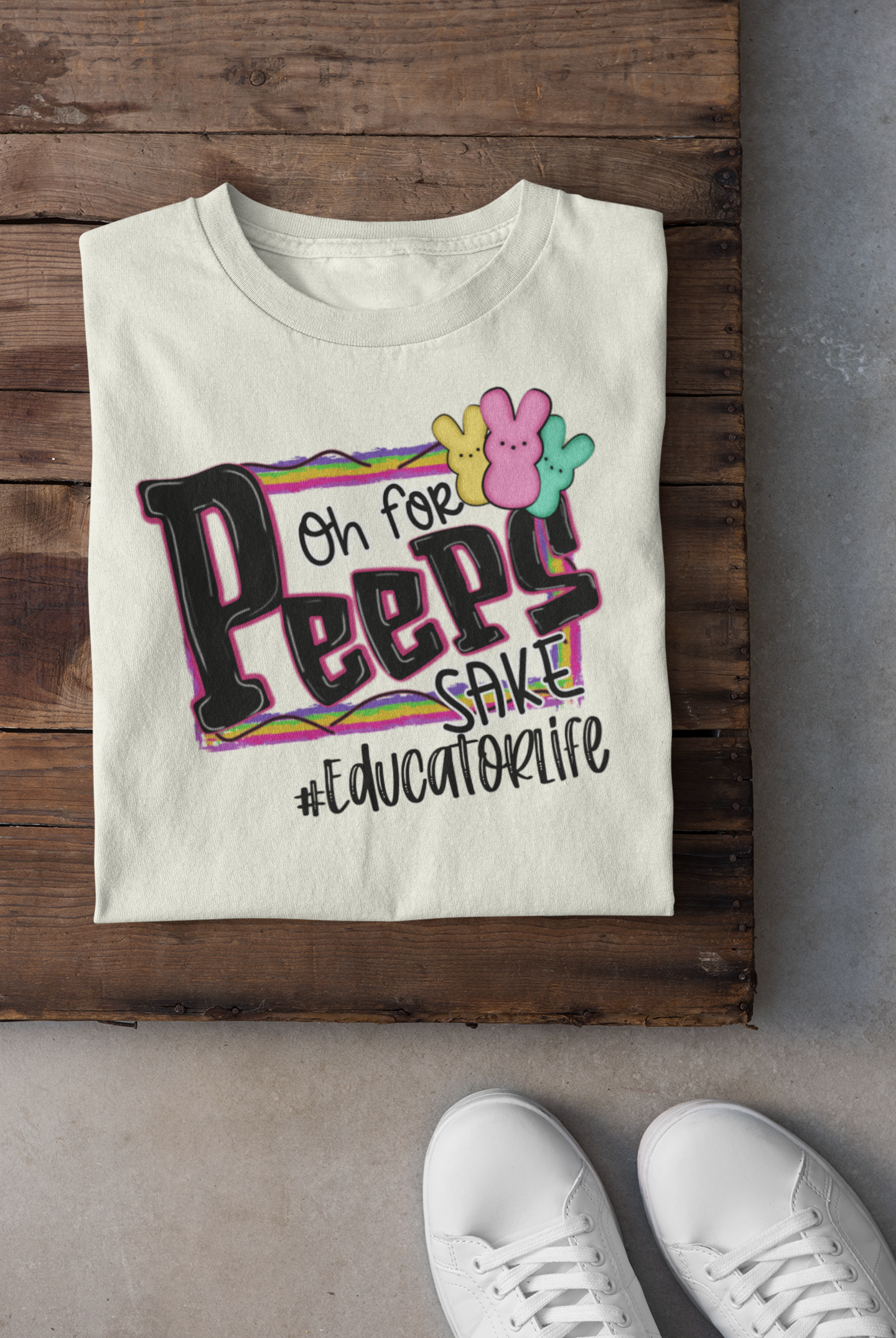 Oh For Peeps Sake #Educator Life Regular & Plus Long or Short Sleeve Graphic Tee