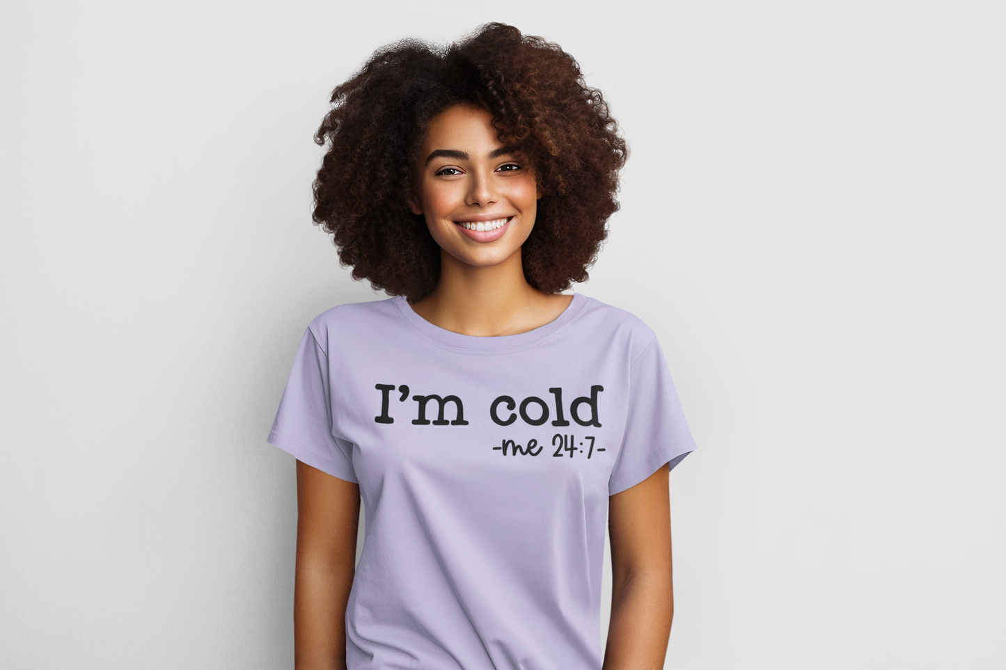 I'm Cold -Me 24:7 Regular & Plus Long or Short Sleeve Graphic Tee