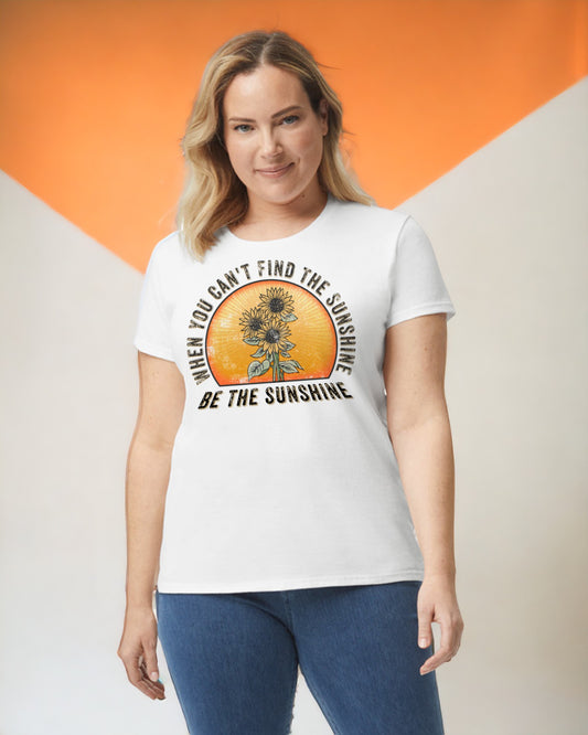 If You Can't Find the Sunshine be the Sunshine Tee